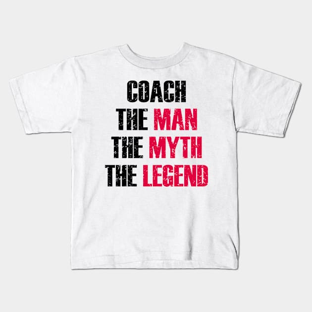 coach the man the myth the legend Kids T-Shirt by teenices